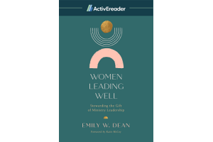 Women Leading Well: Stewarding the Gift of Ministry Leadership