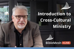 BMI LIVE: Introduction to Cross-Cultural Ministry
