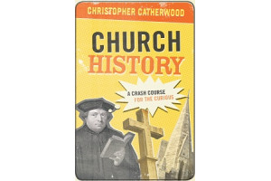 Church History: A Crash Course for the Curious