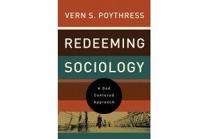 Redeeming Sociology: A God-Centered Approach 