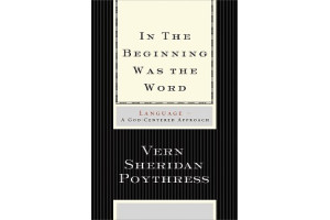 In the Beginning Was the Word: Language—A God-Centered Approach 