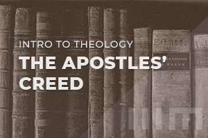 Introduction to Theology: Apostles' Creed