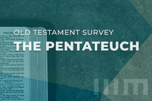 Old Testament Survey 1: The Pentateuch