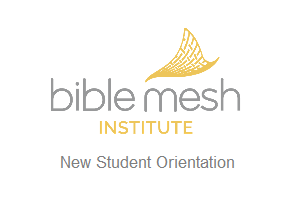BibleMesh Institute New Student Orientation