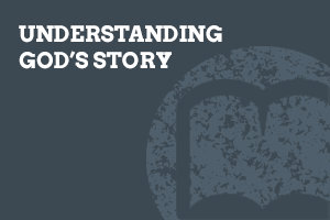 Understanding God's Story Understanding God's Story