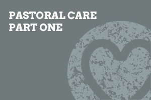 Pastoral Care Part One Pastoral Care Part One